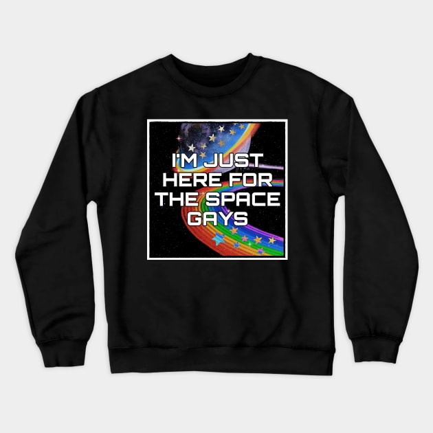 I'm Just Here for the Space Gays Sci-Fi Convention Commission Crewneck Sweatshirt by OrionLodubyal